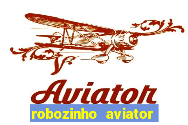 robozinho aviator bet nacional